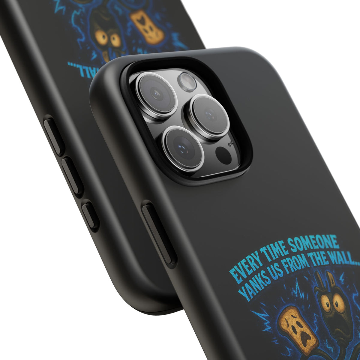Phone Case — 'Every Time Someone Yanks Us From the Wall... We Lose Another Piece of Our Sanity' Blue Monster Design