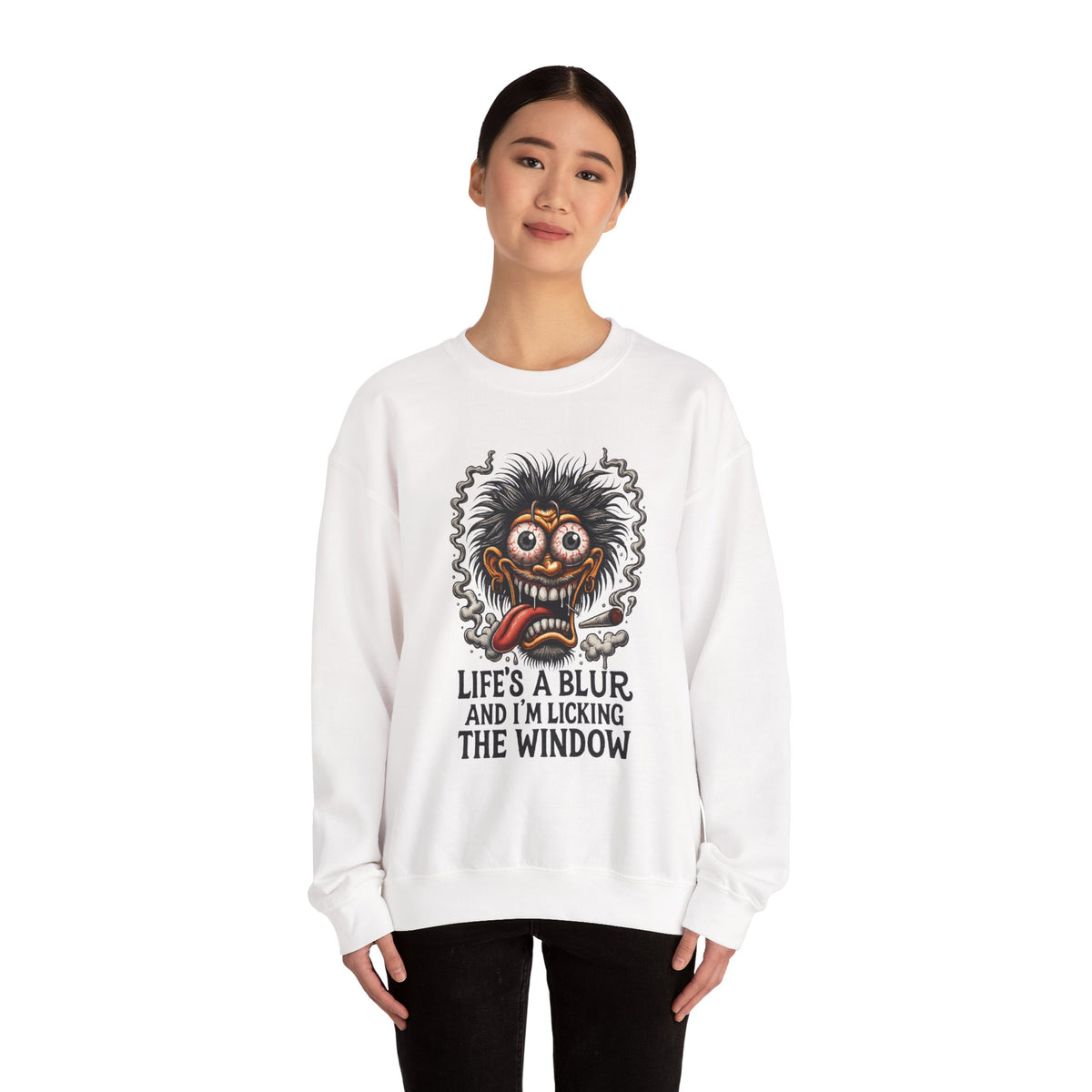 Life’s a Blur and I’m Licking the Window Sweatshirt