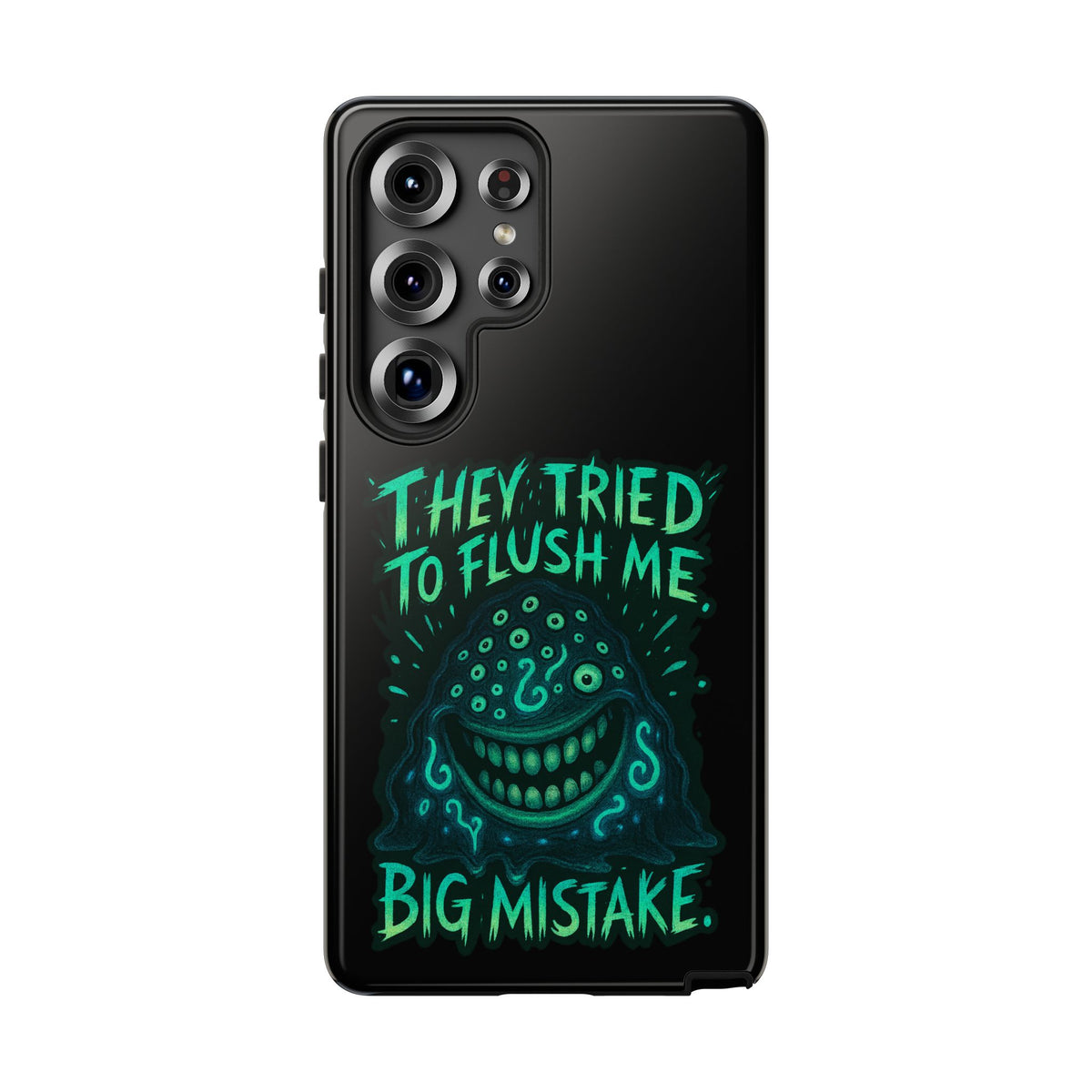 Phone Case — Glow Monster "They Tried to Flush Me, Big Mistake"