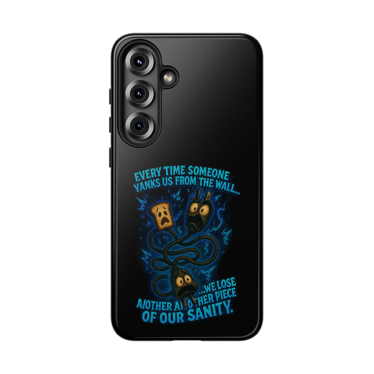 Phone Case — 'Every Time Someone Yanks Us From the Wall... We Lose Another Piece of Our Sanity' Blue Monster Design