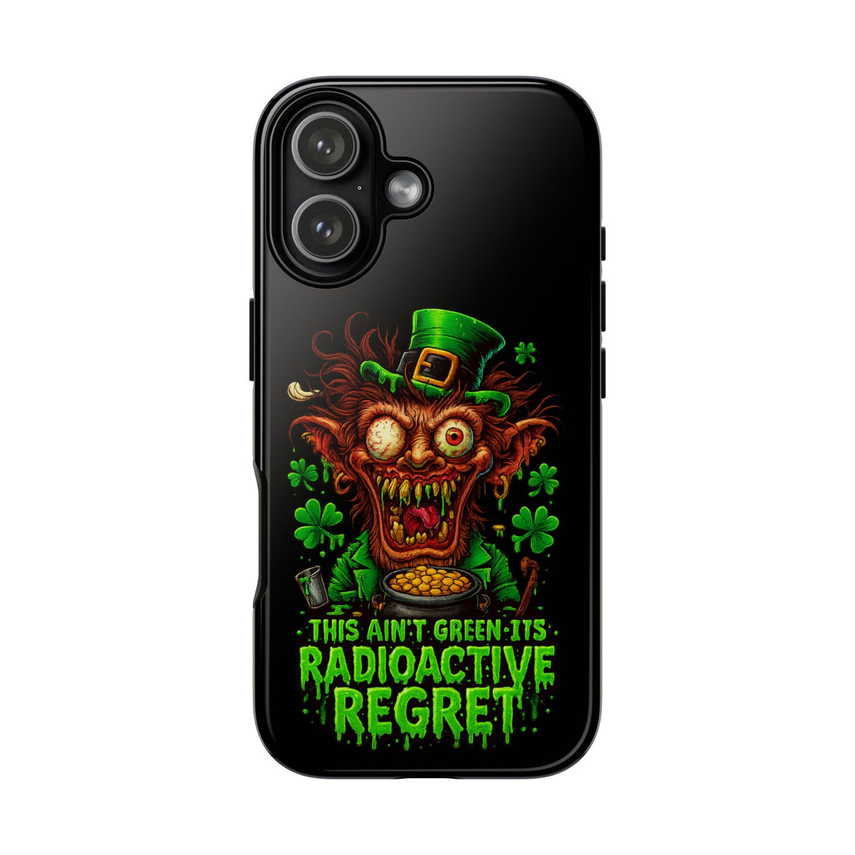 Radioactive Leprechaun Phone Case — "This Ain't Green, It's Radioactive Regret"