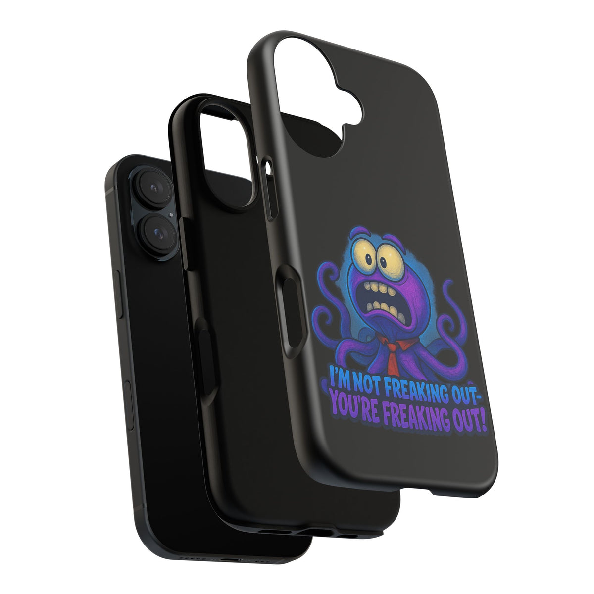 Phone Case — Funny Octopus Design "I'm Not Freaking Out, You're Freaking Out"