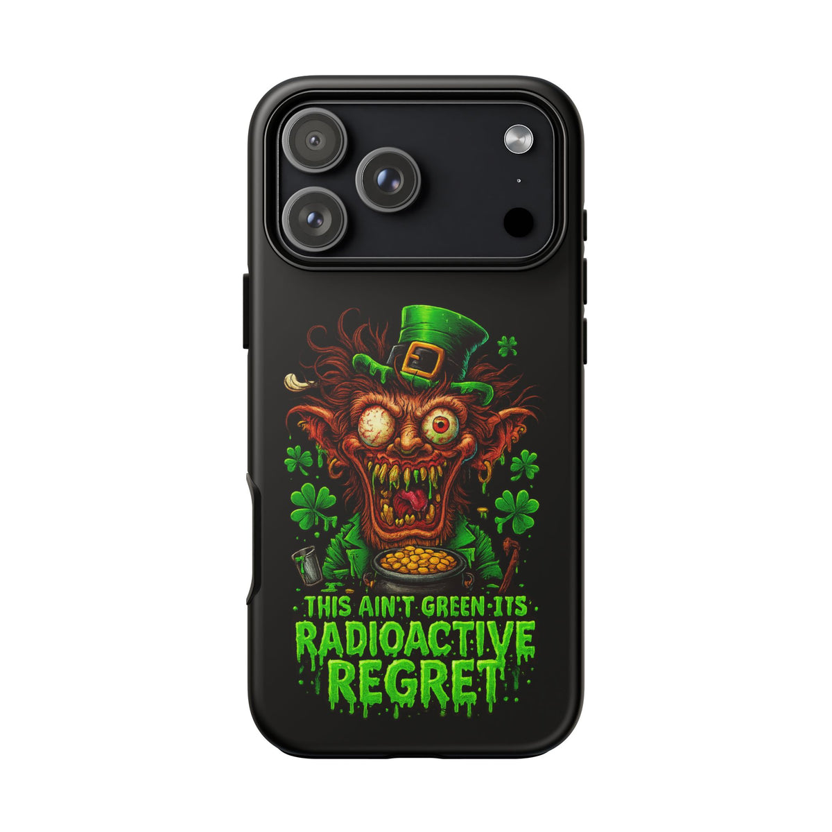 Radioactive Leprechaun Phone Case — "This Ain't Green, It's Radioactive Regret"