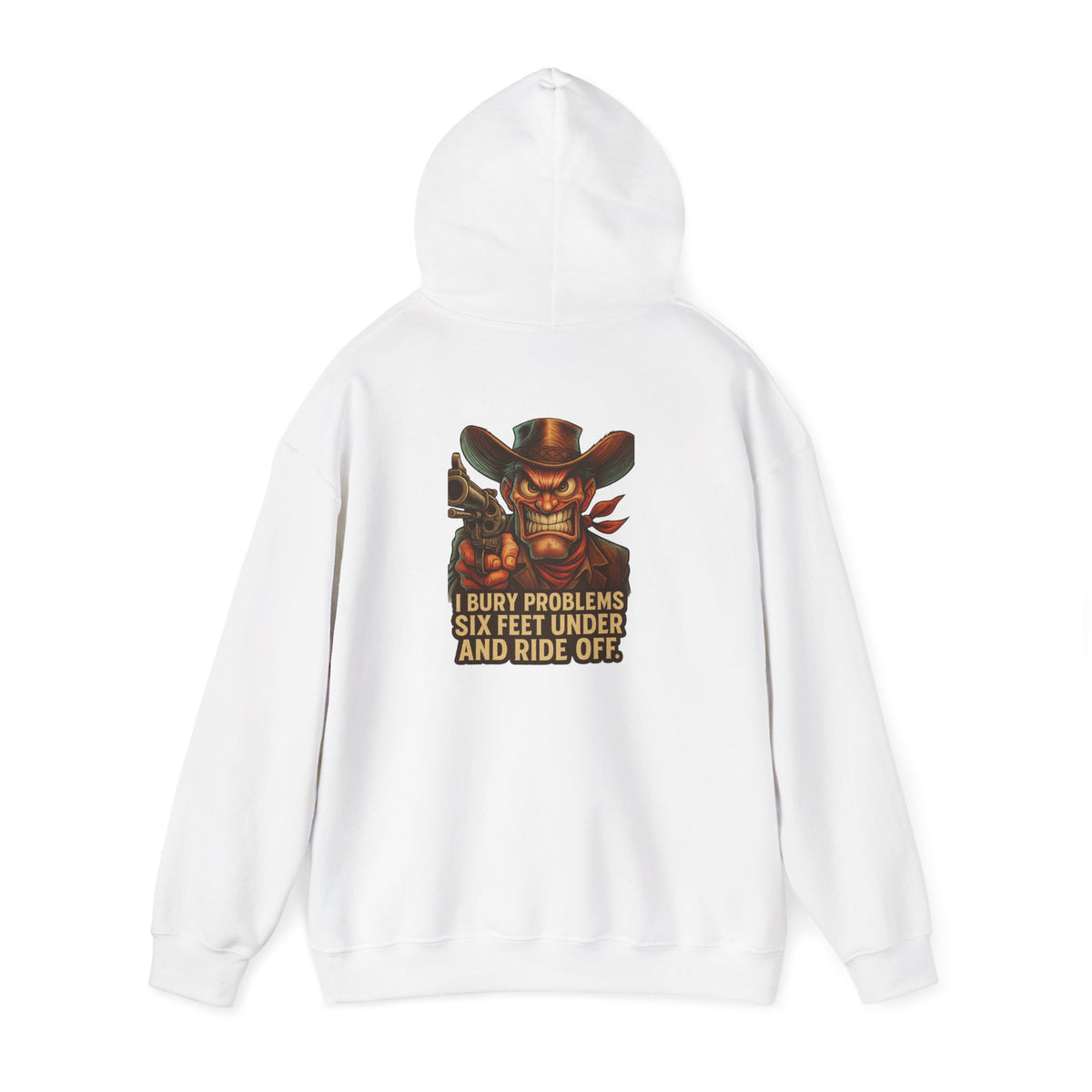 Cowboy Hoodie — "I Bury Problems Six Feet Under and Ride Off" Western Graphic Sweatshirt