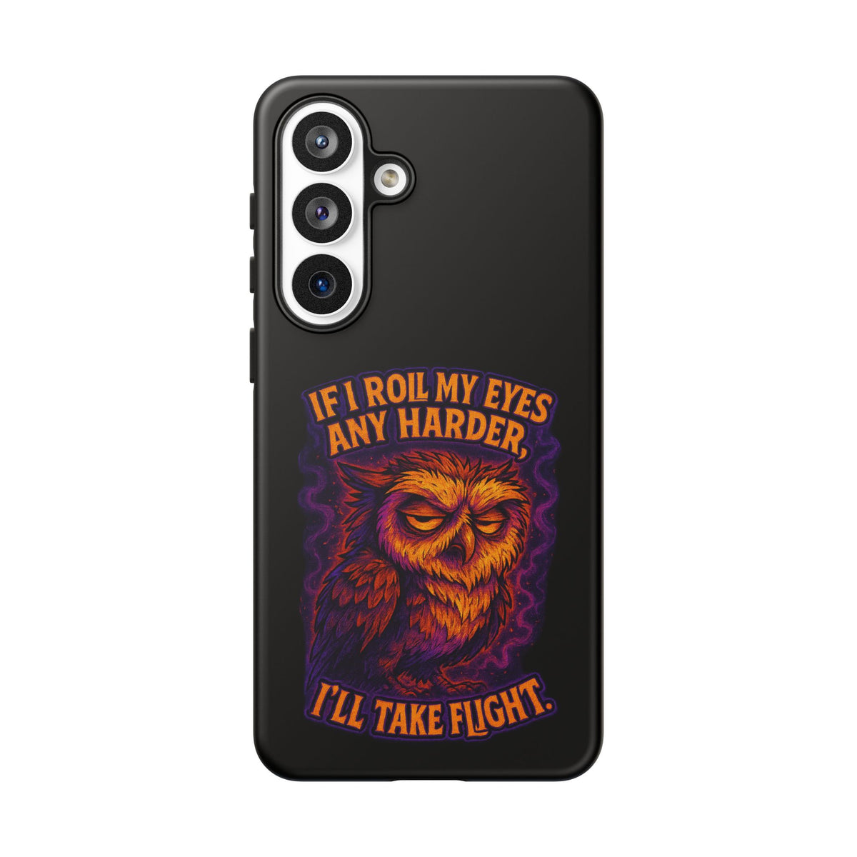 Phone Case — Grumpy Owl 'If I Roll My Eyes Any Harder, I'll Take Flight' Protective Cover