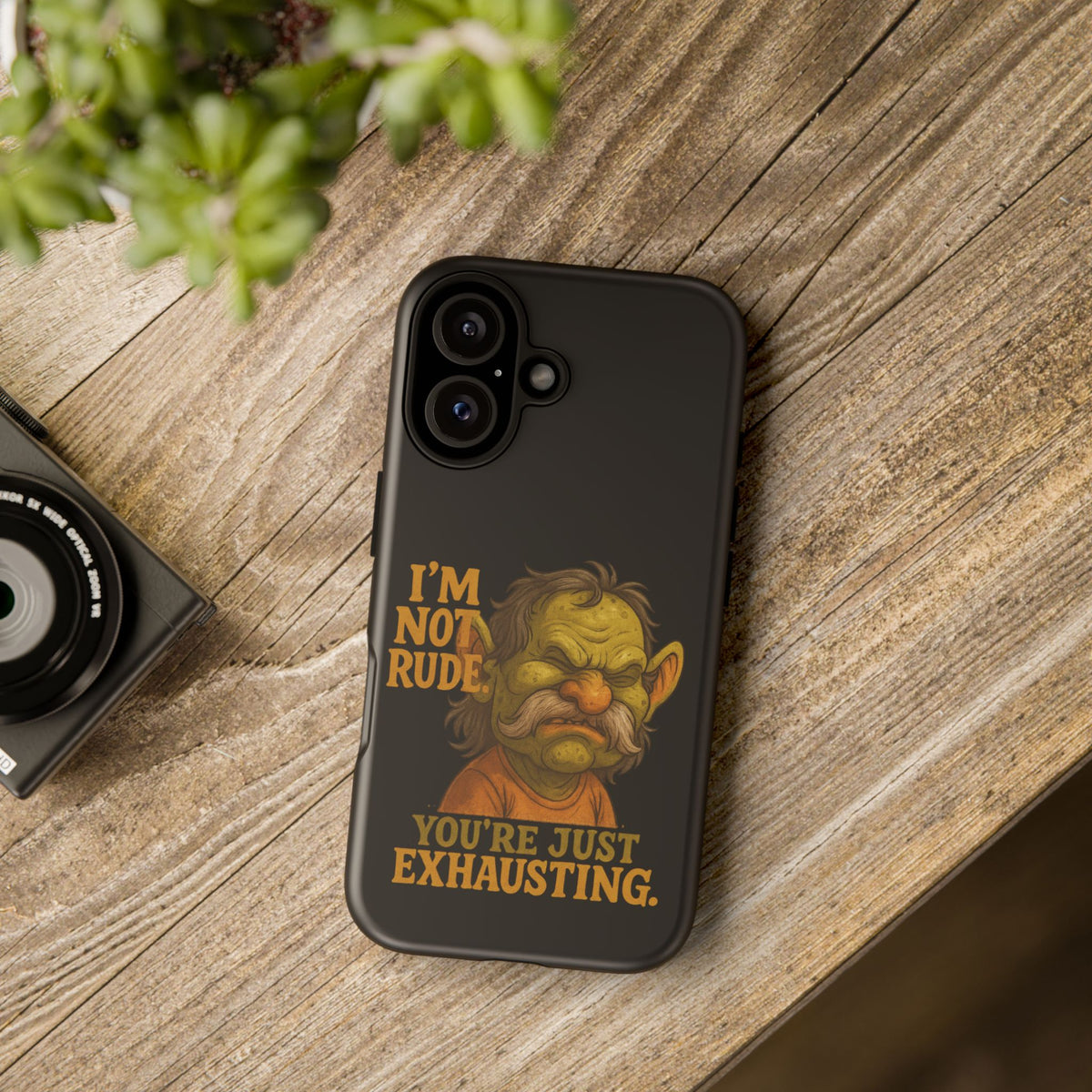 Phone Case — "I'm Not Rude, You're Just Exhausting" Grumpy Goblin Protective Cover