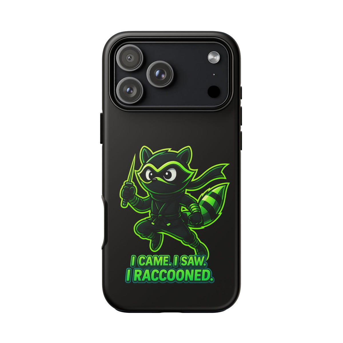 Raccoon Ninja Phone Case — "I Came. I Saw. I Raccooned." Protective iPhone Cover