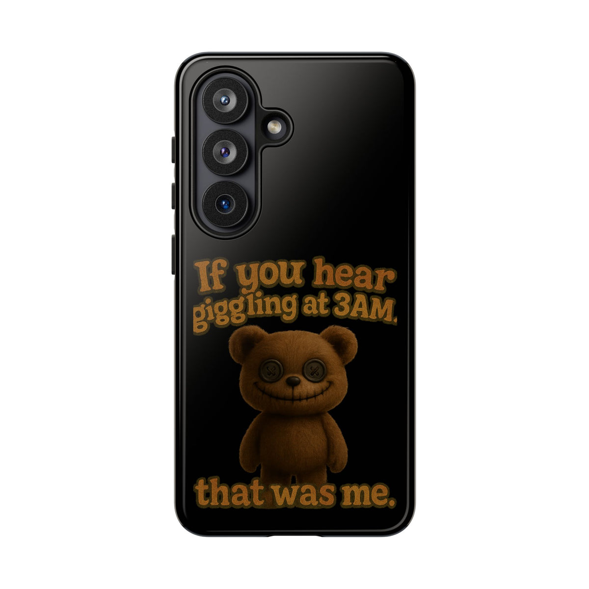 Phone Case — Creepy Teddy Design: "If you hear giggling at 3AM, that was me."