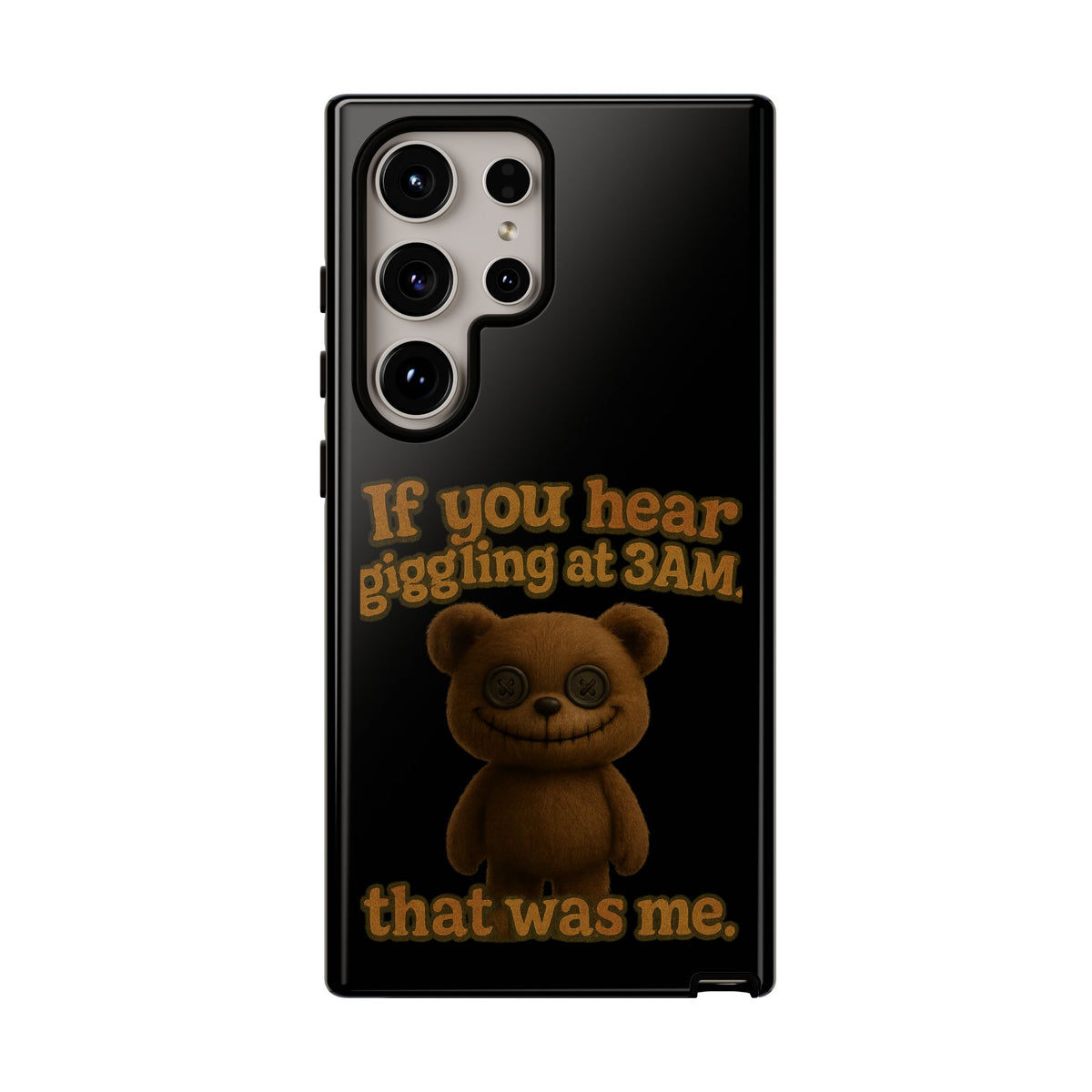 Phone Case — Creepy Teddy Design: "If you hear giggling at 3AM, that was me."