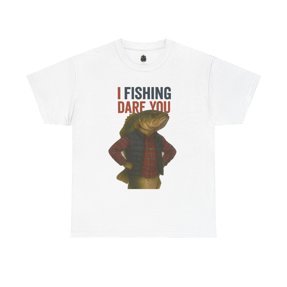 I Fishing Dare You – Funny Fish Tough Guy T-Shirt