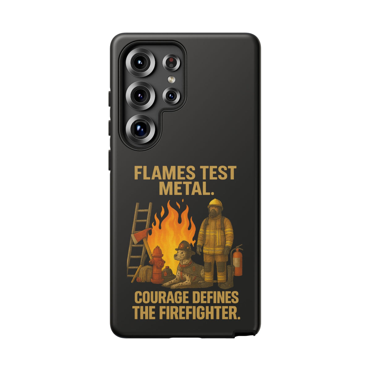 Firefighter Phone Case - "Flames Test Metal. Courage Defines the Firefighter" Protective iPhone Cover