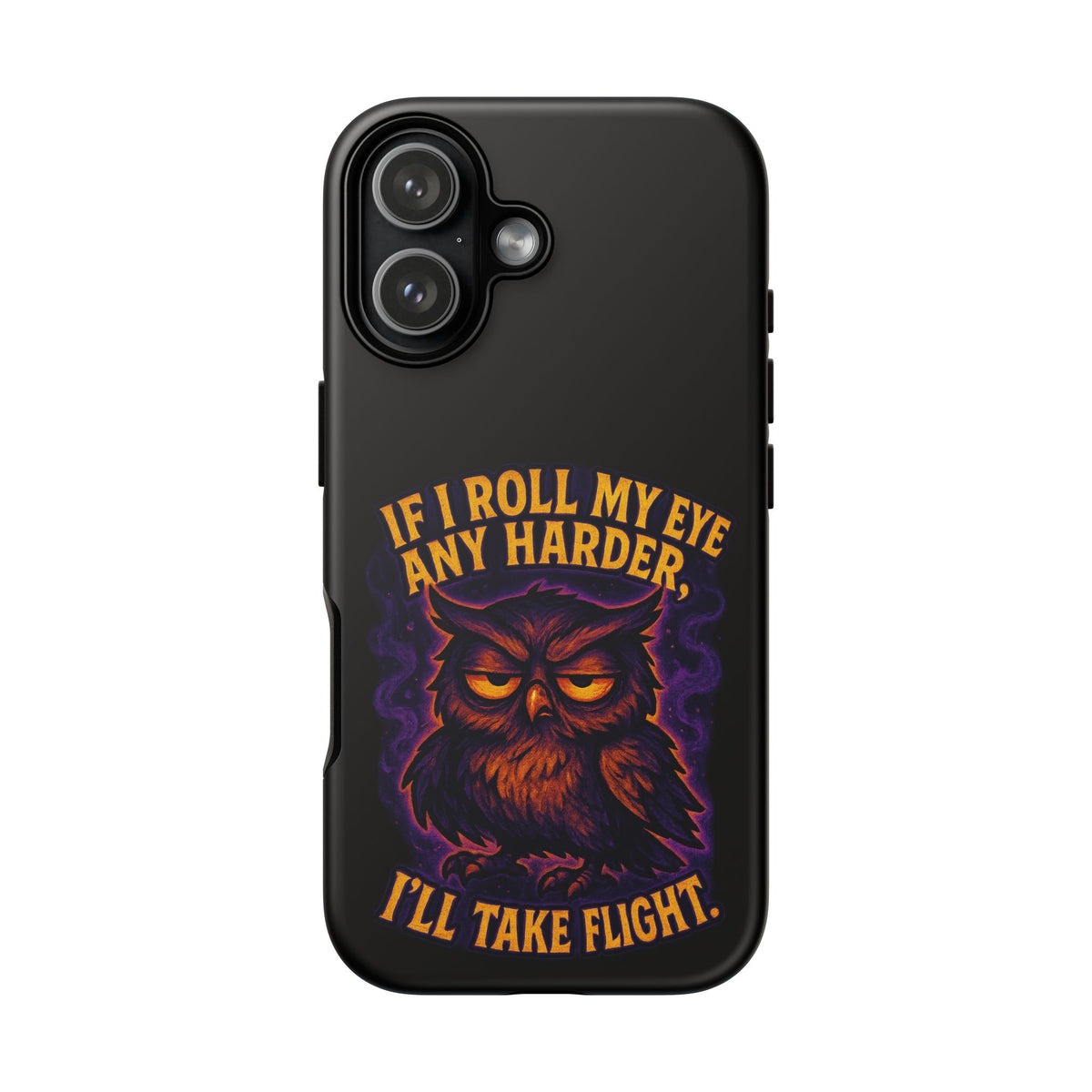 Phone Case — 'If I Roll My Eye Any Harder I'll Take Flight' Owl Graphic