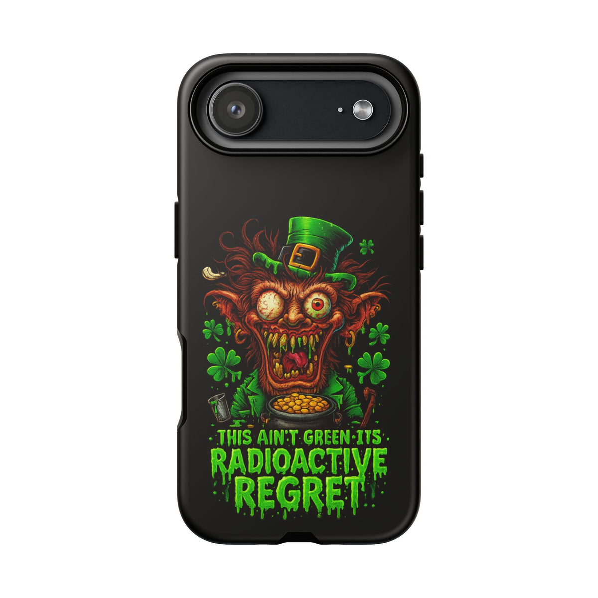 Radioactive Leprechaun Phone Case — "This Ain't Green, It's Radioactive Regret"