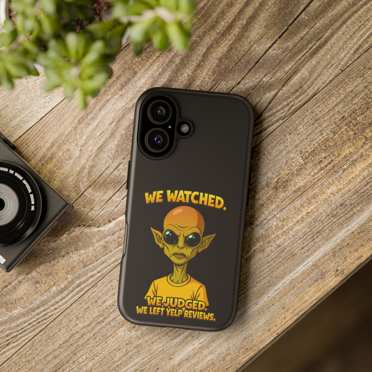 Phone Case — Funny Alien Design: "We Watched. We Judged. We Left Yelp Reviews."