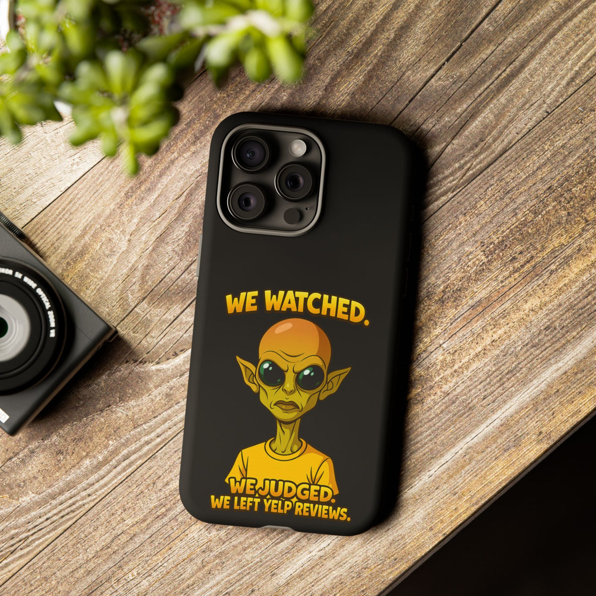 Phone Case — Funny Alien Design: "We Watched. We Judged. We Left Yelp Reviews."