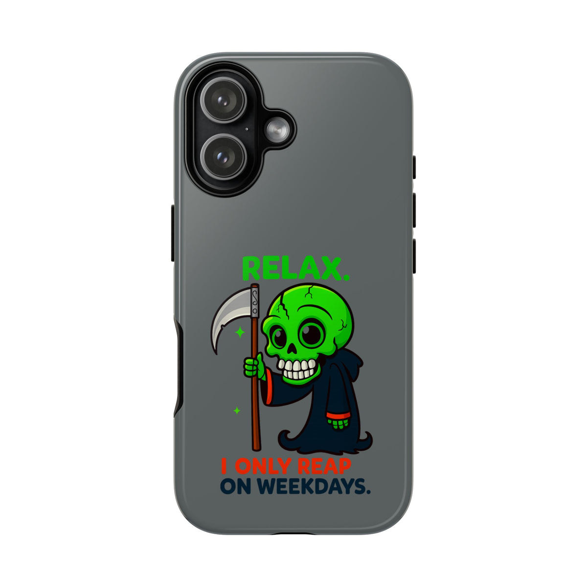 Phone Case — 'Relax. I Only Reap on Weekdays.' Cute Green Grim Reaper Protective Cover