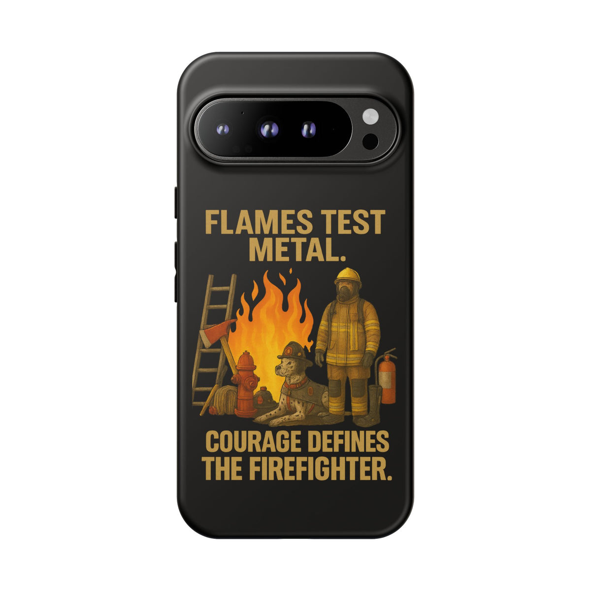 Firefighter Phone Case - "Flames Test Metal. Courage Defines the Firefighter" Protective iPhone Cover