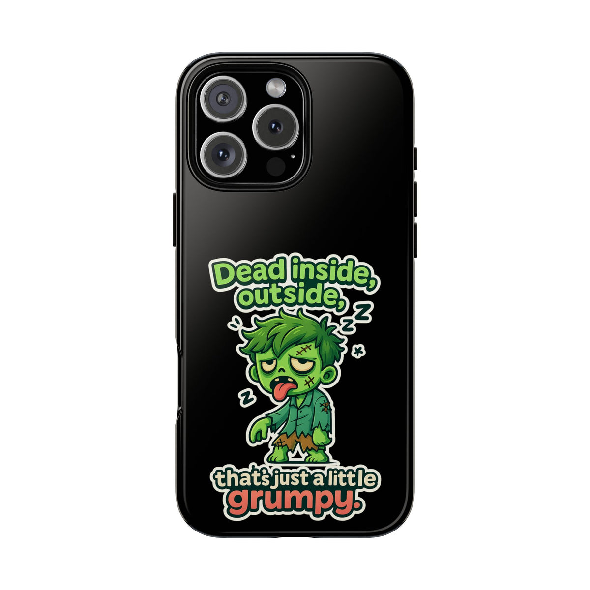 Phone Case — "Dead Inside, Outside, That's Just a Little Grumpy" Cute Zombie Design