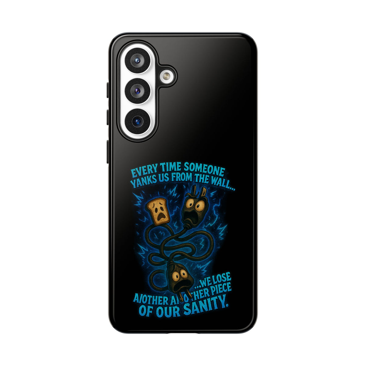 Phone Case — 'Every Time Someone Yanks Us From the Wall... We Lose Another Piece of Our Sanity' Blue Monster Design