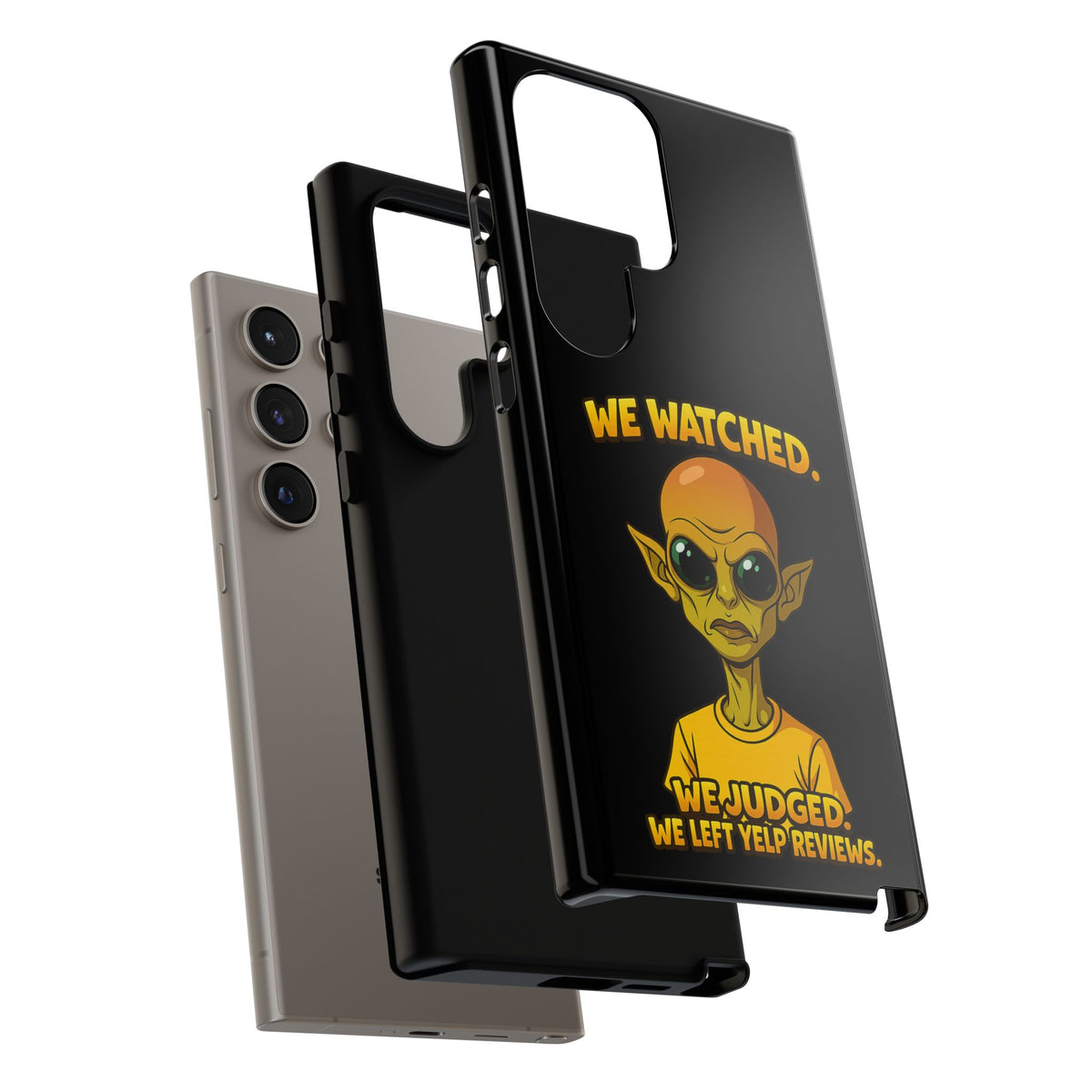 Phone Case — Funny Alien Design: "We Watched. We Judged. We Left Yelp Reviews."