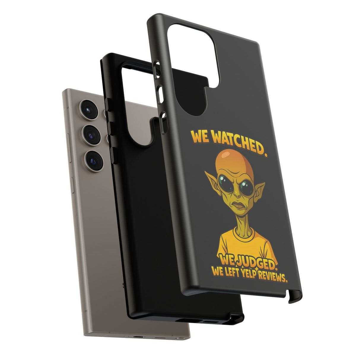 Phone Case — Funny Alien Design: "We Watched. We Judged. We Left Yelp Reviews."
