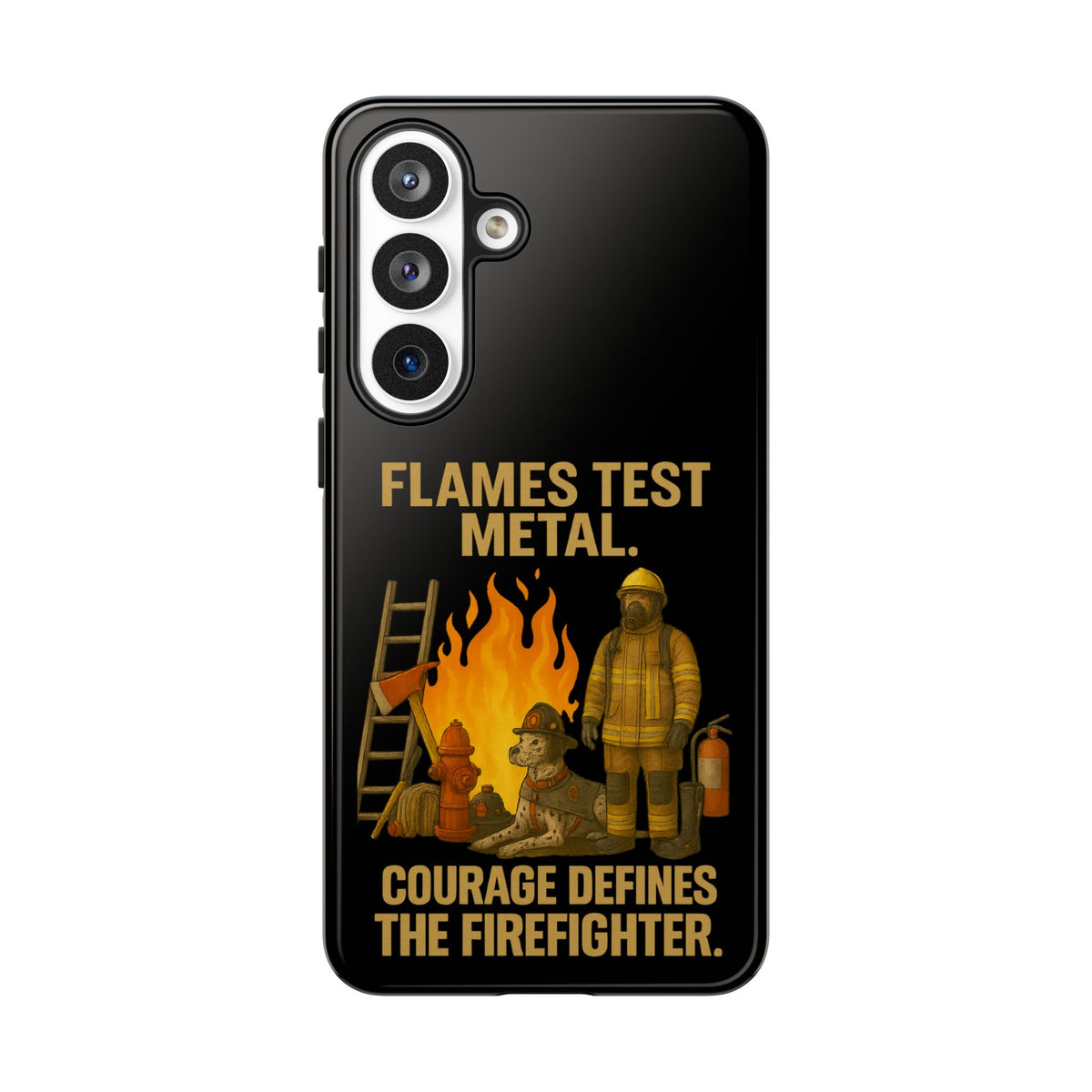 Firefighter Phone Case - "Flames Test Metal. Courage Defines the Firefighter" Protective iPhone Cover