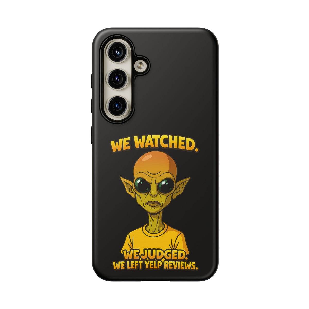 Phone Case — Funny Alien Design: "We Watched. We Judged. We Left Yelp Reviews."