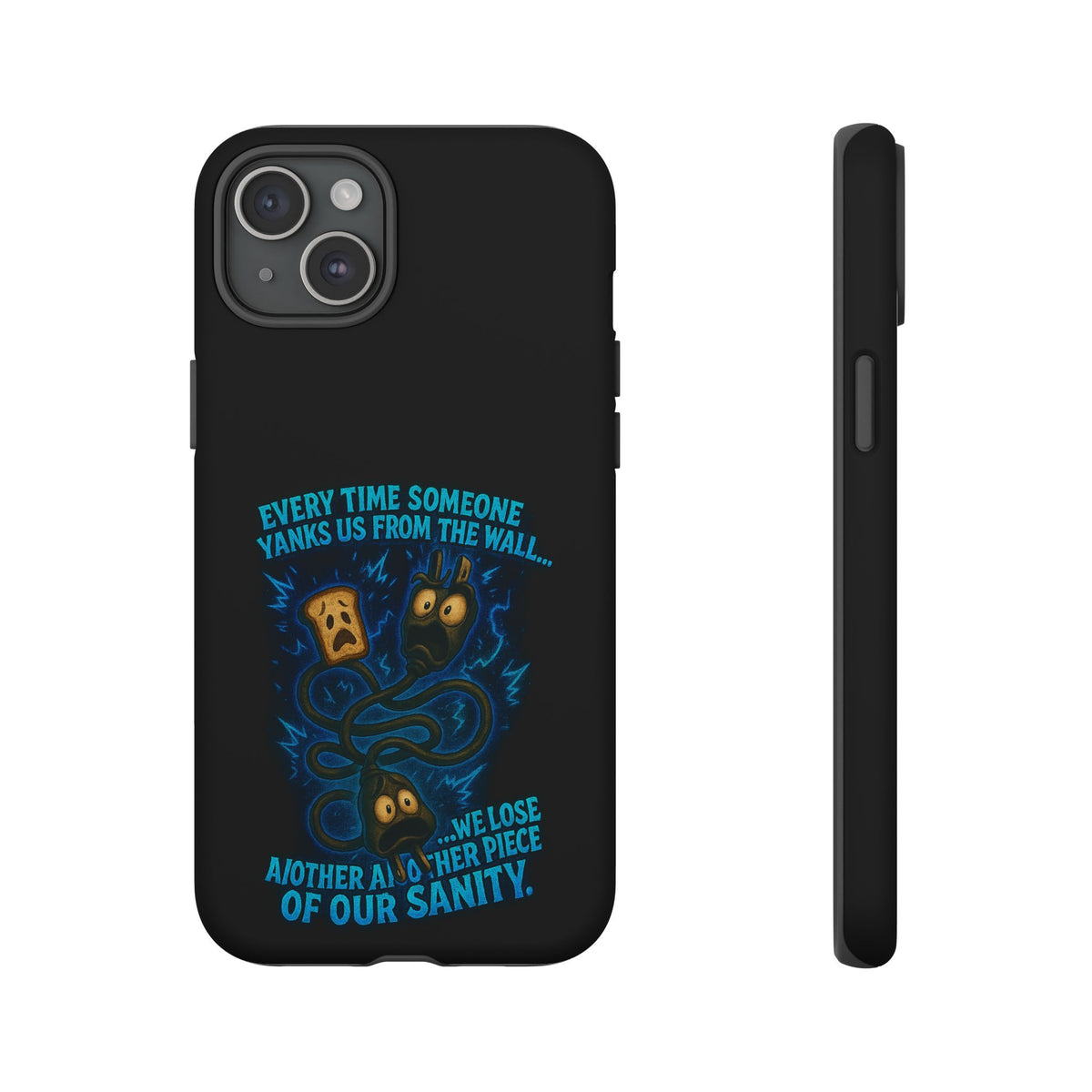Phone Case — 'Every Time Someone Yanks Us From the Wall... We Lose Another Piece of Our Sanity' Blue Monster Design