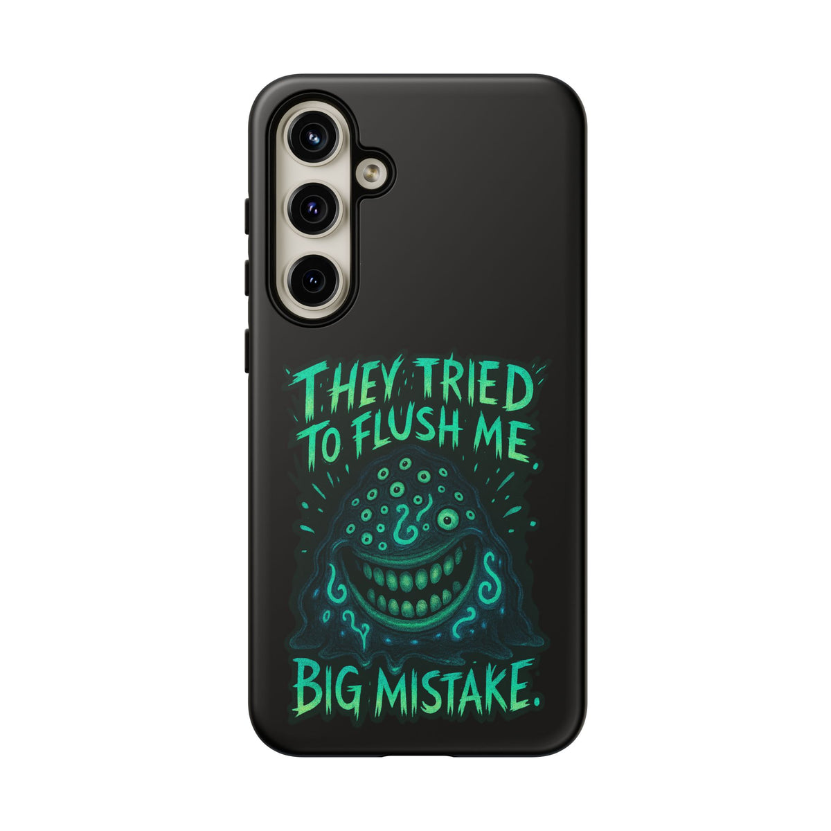 Phone Case — Glow Monster "They Tried to Flush Me, Big Mistake"