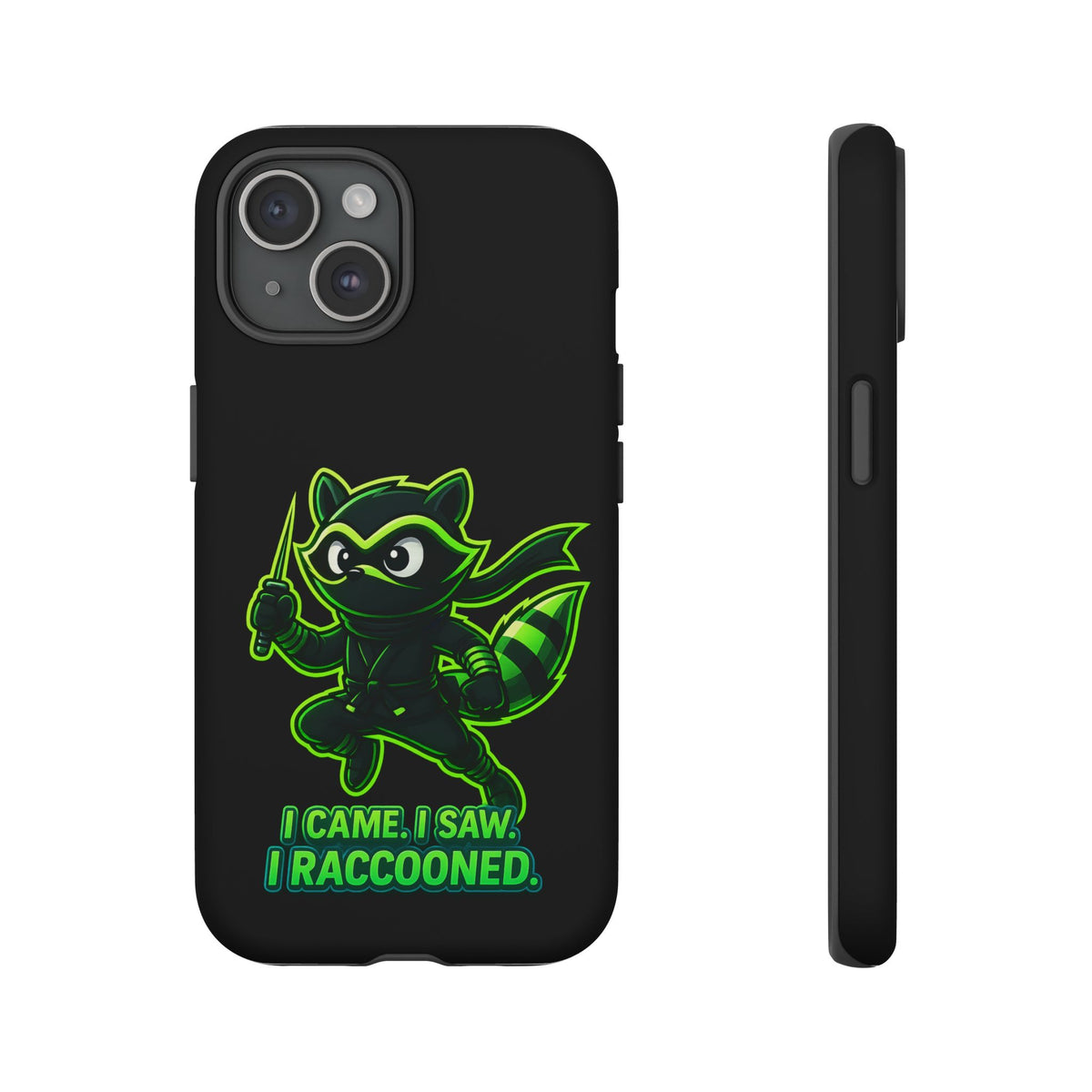 Raccoon Ninja Phone Case — "I Came. I Saw. I Raccooned." Protective iPhone Cover