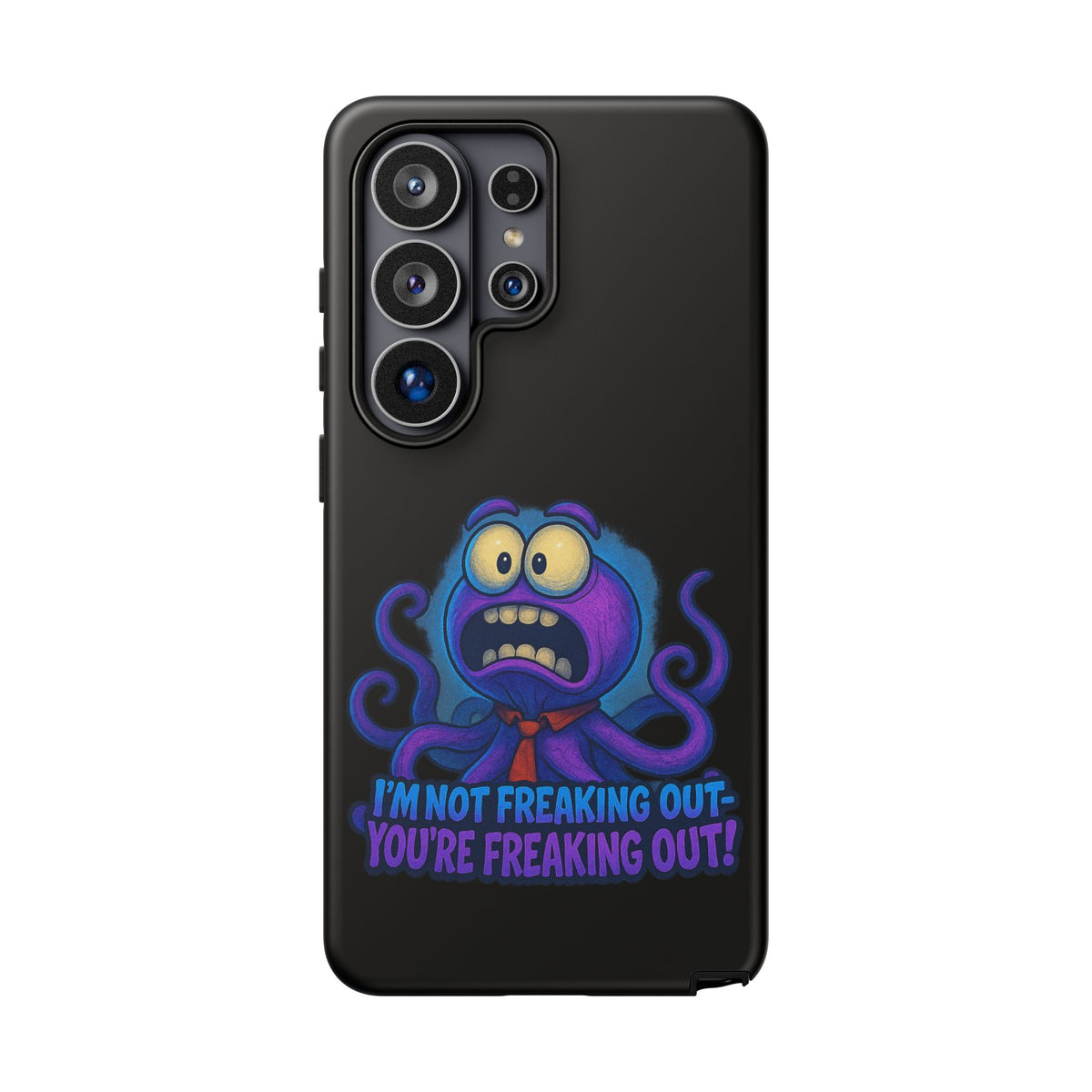 Phone Case — Funny Octopus Design "I'm Not Freaking Out, You're Freaking Out"