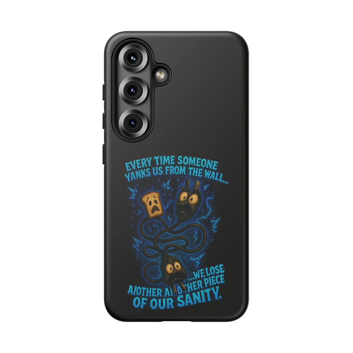 Phone Case — 'Every Time Someone Yanks Us From the Wall... We Lose Another Piece of Our Sanity' Blue Monster Design