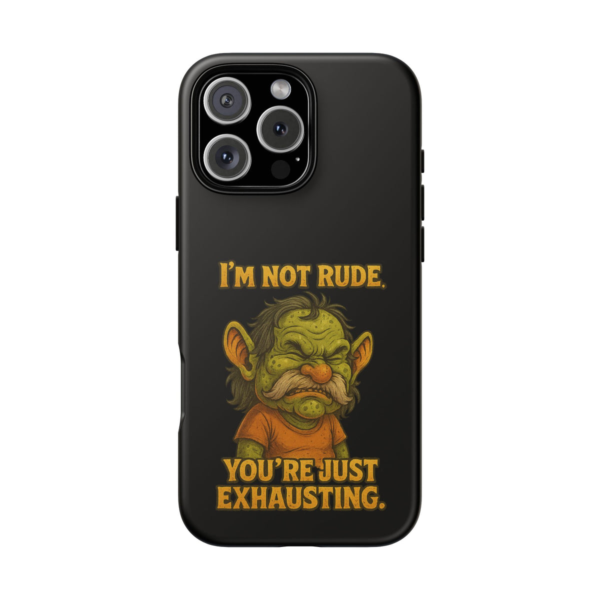 Phone Case – "I'm Not Rude, You're Just Exhausting" Funny Grumpy Troll Protective Cover