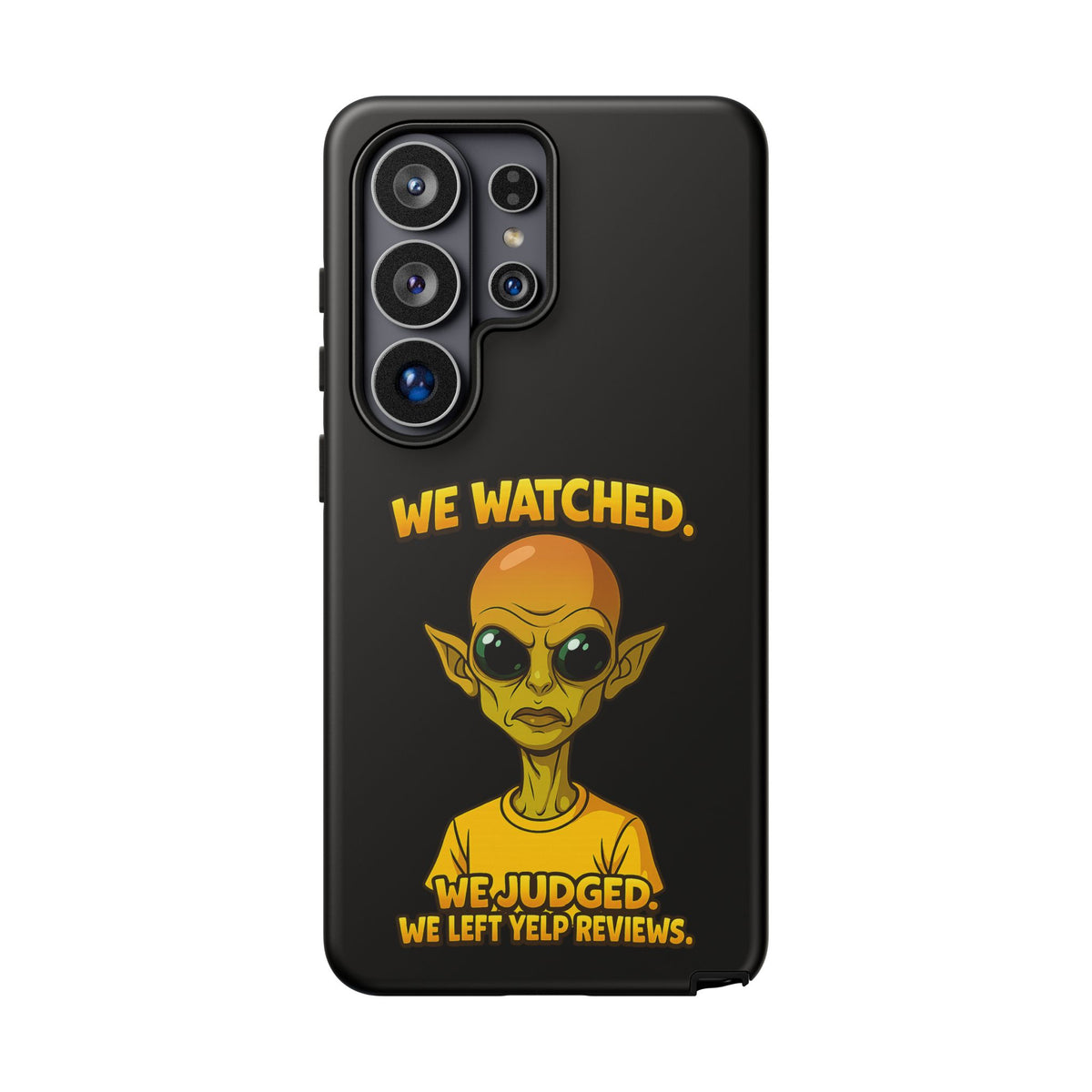 Phone Case — Funny Alien Design: "We Watched. We Judged. We Left Yelp Reviews."