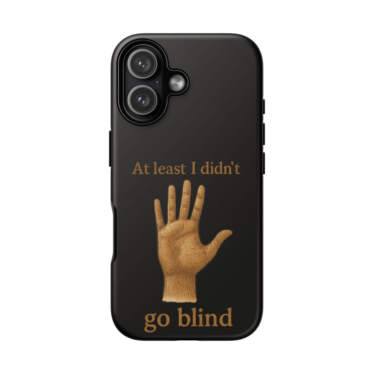Phone Case — "At Least I Didn't Go Blind" Hand Graphic Protective Cover
