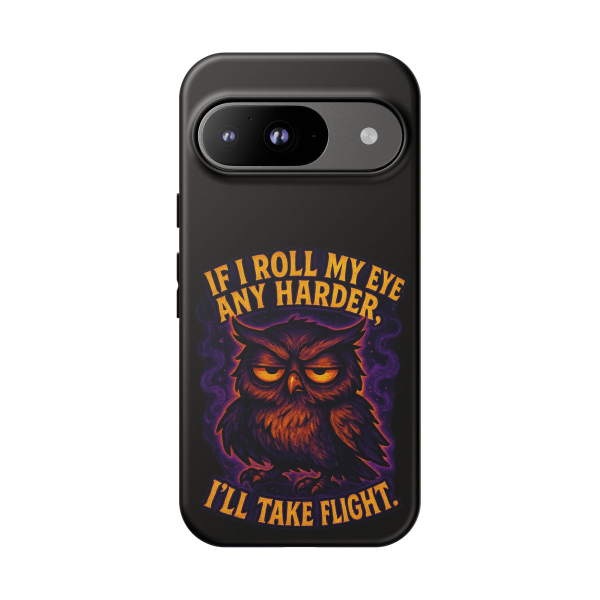 Phone Case — 'If I Roll My Eye Any Harder I'll Take Flight' Owl Graphic