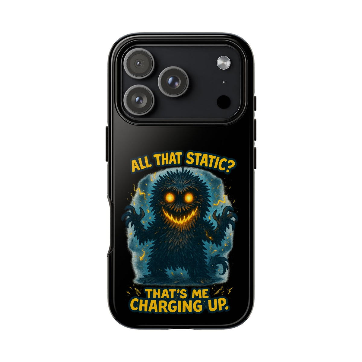 Phone Case — 'All That Static? That's Me Charging Up' Cute Monster Protective Case