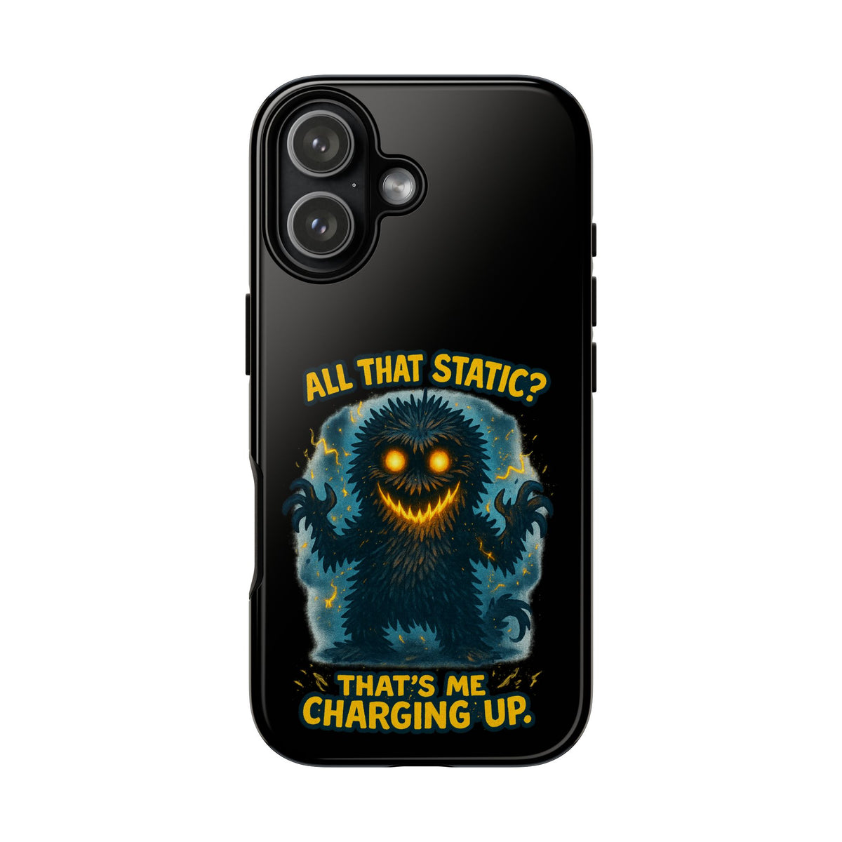 Phone Case — 'All That Static? That's Me Charging Up' Cute Monster Protective Case
