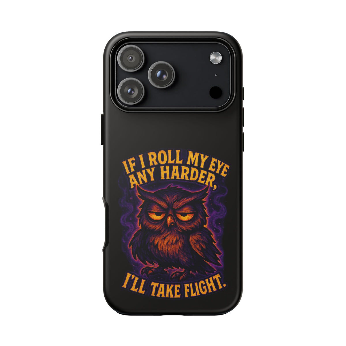 Phone Case — 'If I Roll My Eye Any Harder I'll Take Flight' Owl Graphic