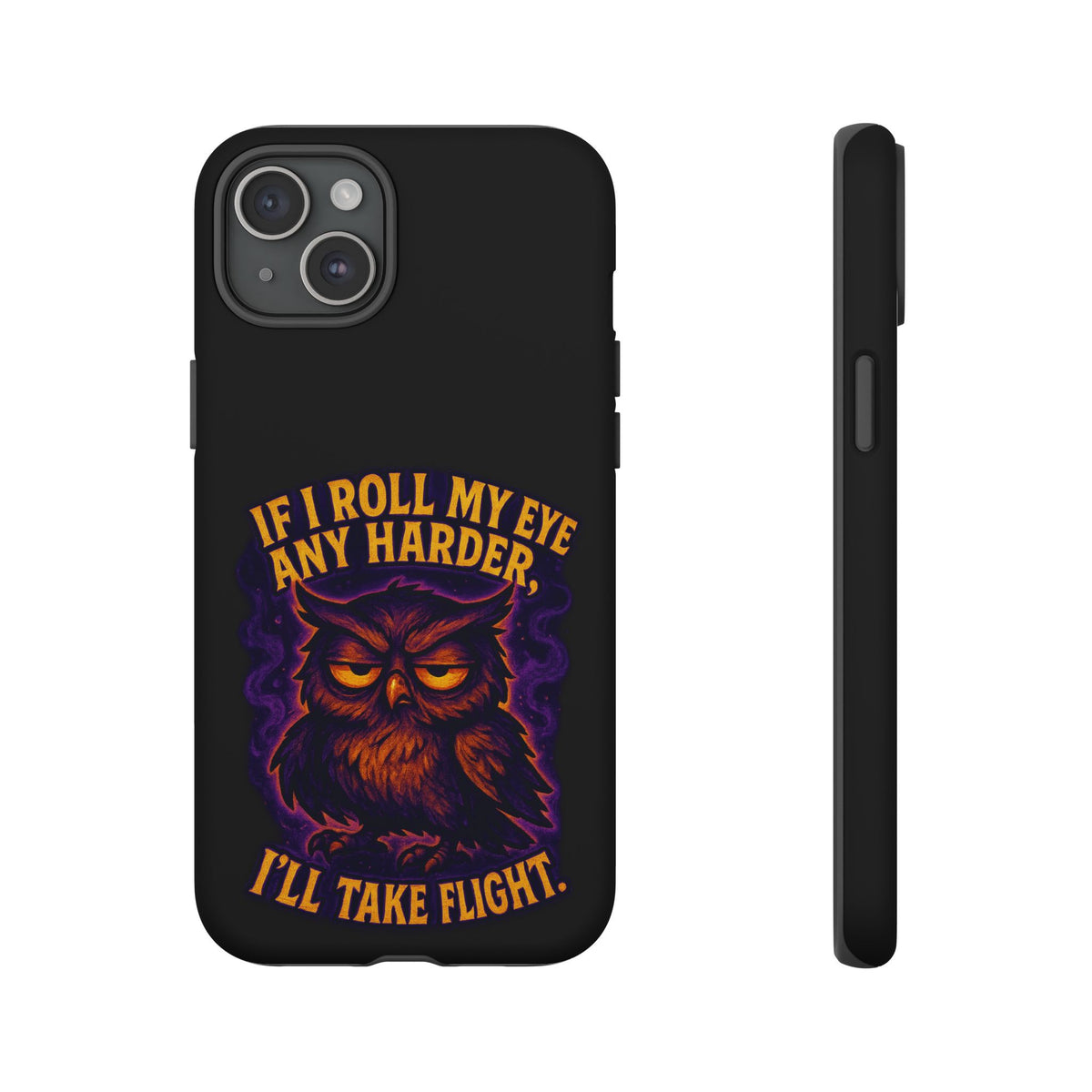 Phone Case — 'If I Roll My Eye Any Harder I'll Take Flight' Owl Graphic