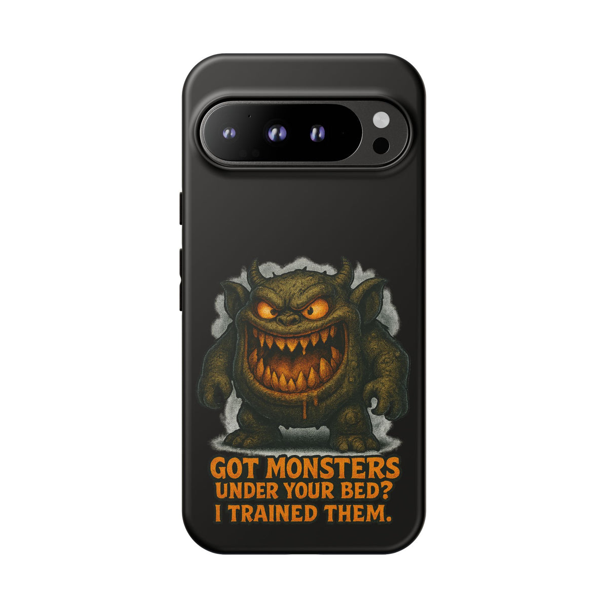 Phone Case — "Got Monsters Under Your Bed? I Trained Them." Funny Monster Protective Cover