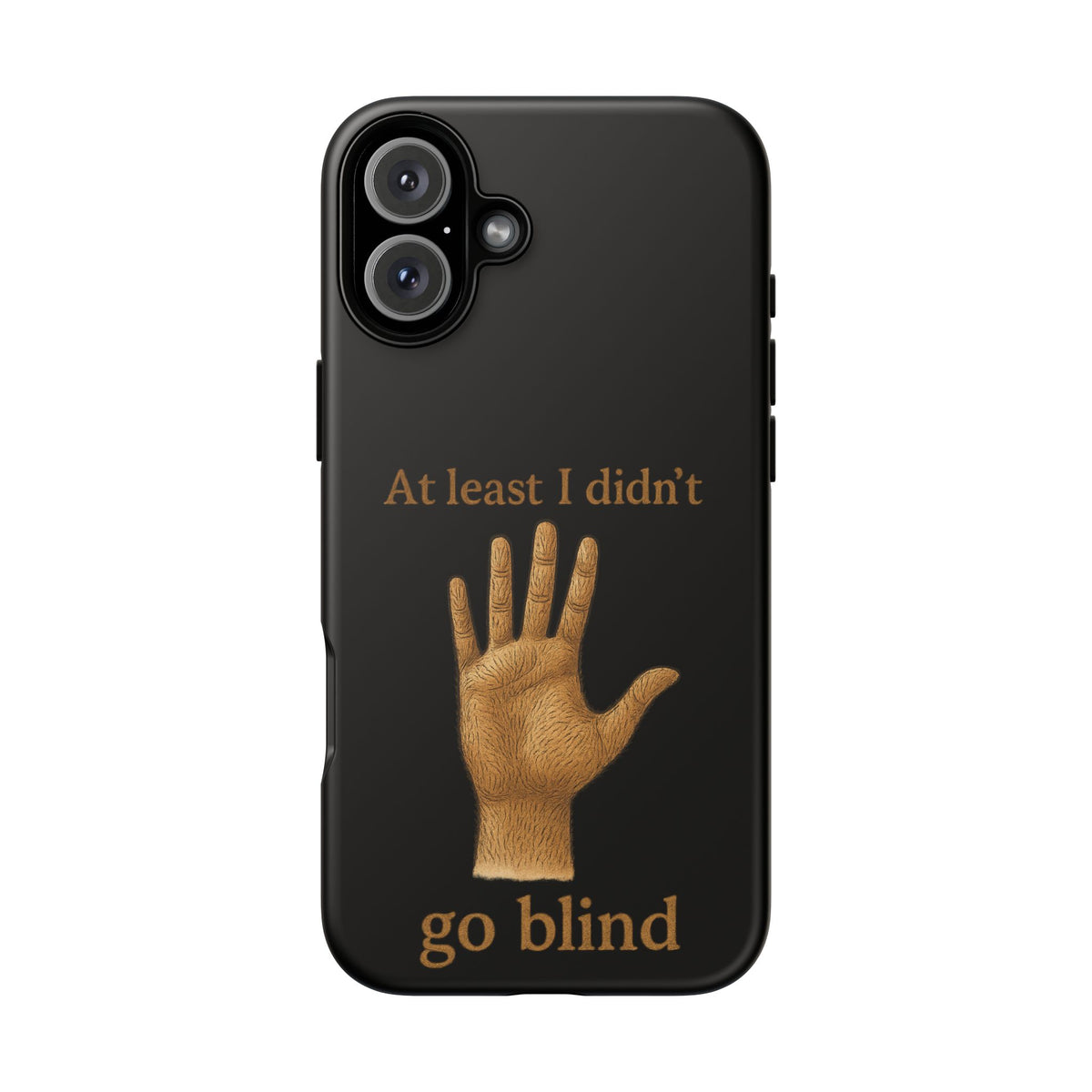 Phone Case — "At Least I Didn't Go Blind" Hand Graphic Protective Cover
