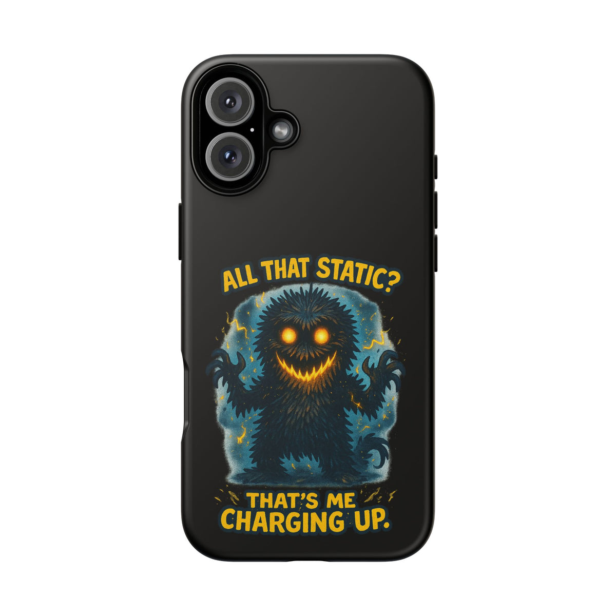 Phone Case — 'All That Static? That's Me Charging Up' Cute Monster Protective Case