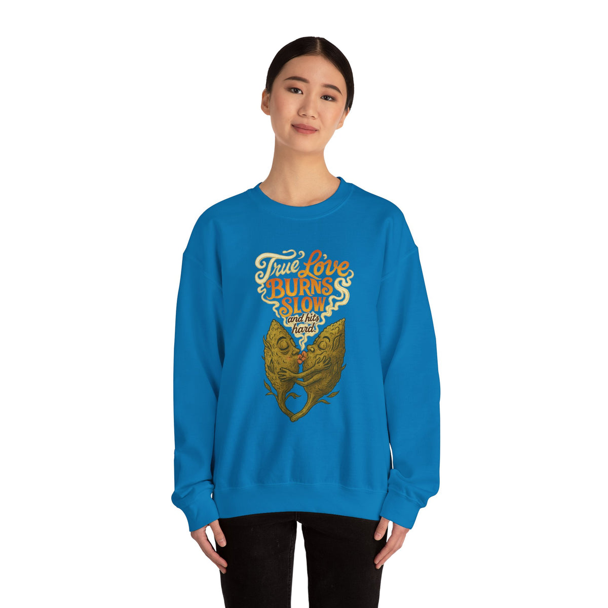 True Love Burns Slow and Hits Hard Crewneck
