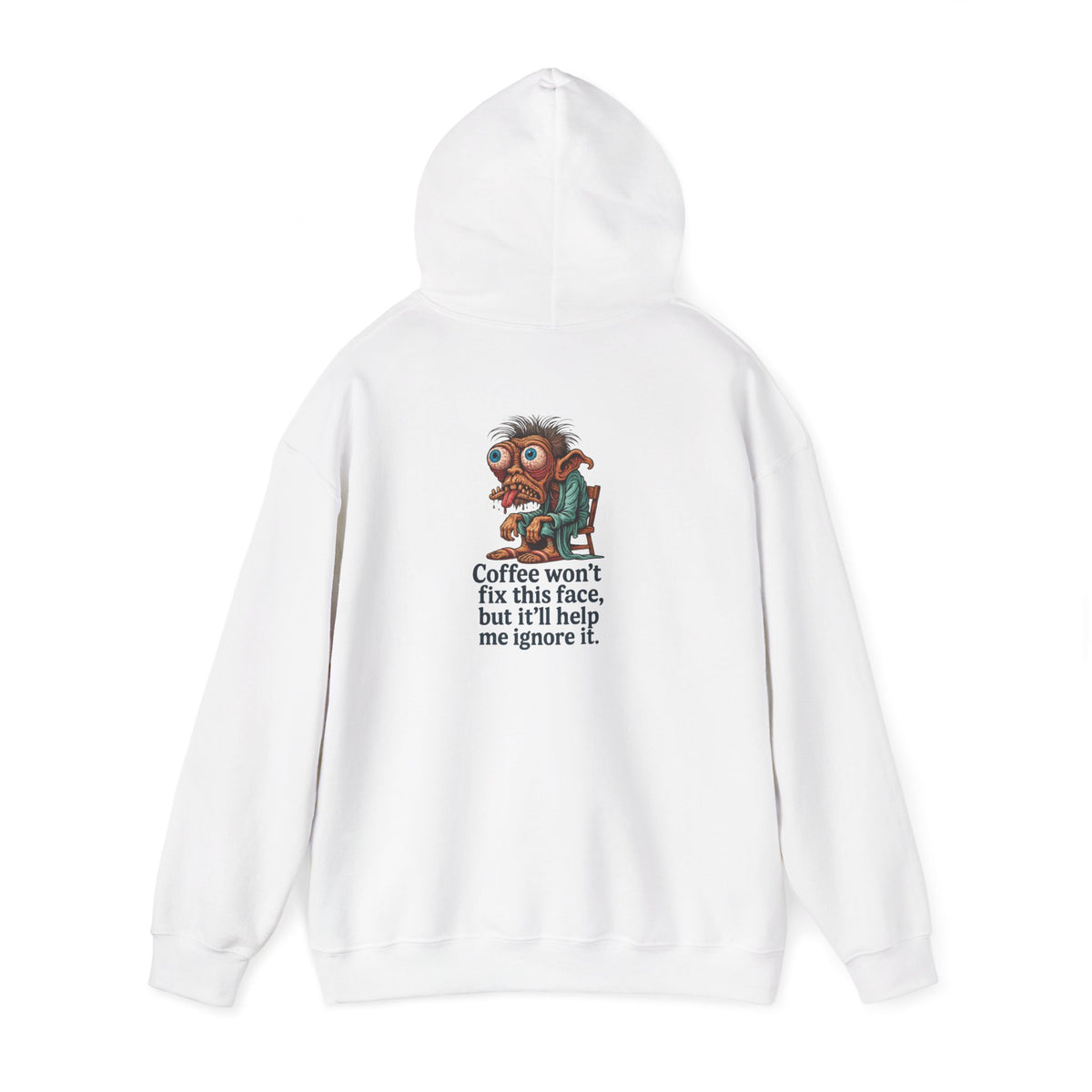 Coffee Hoodie — "Coffee won't fix this face, but it'll help me ignore it"