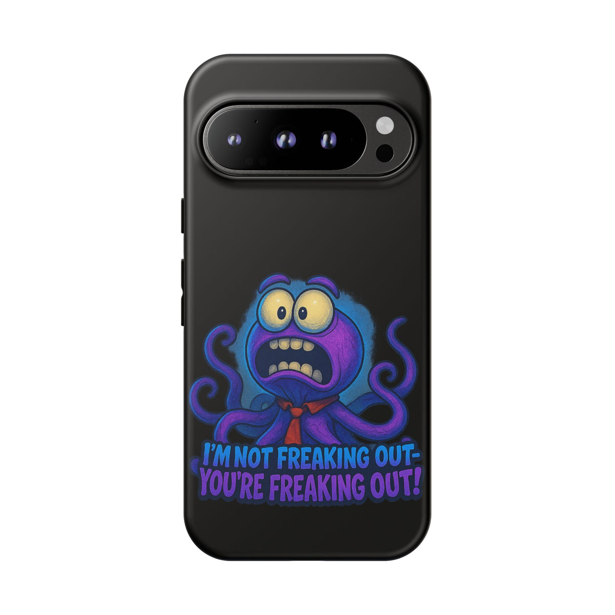 Phone Case — Funny Octopus Design "I'm Not Freaking Out, You're Freaking Out"