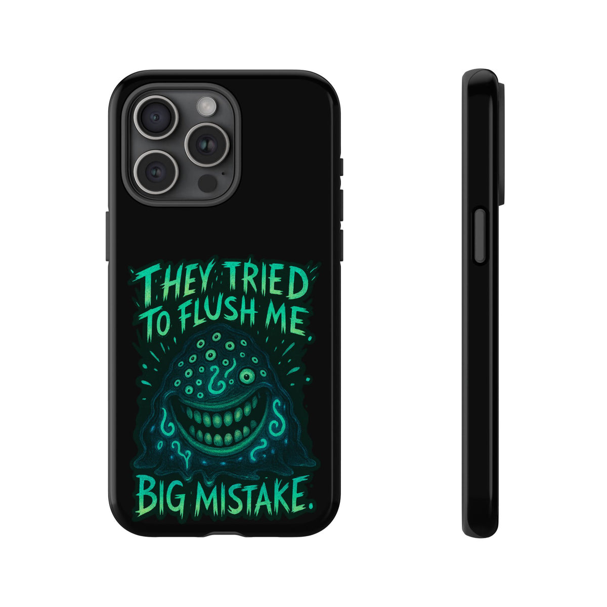 Phone Case — Glow Monster "They Tried to Flush Me, Big Mistake"