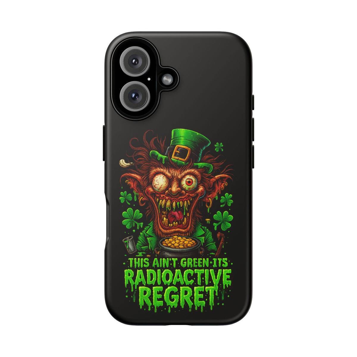 Radioactive Leprechaun Phone Case — "This Ain't Green, It's Radioactive Regret"