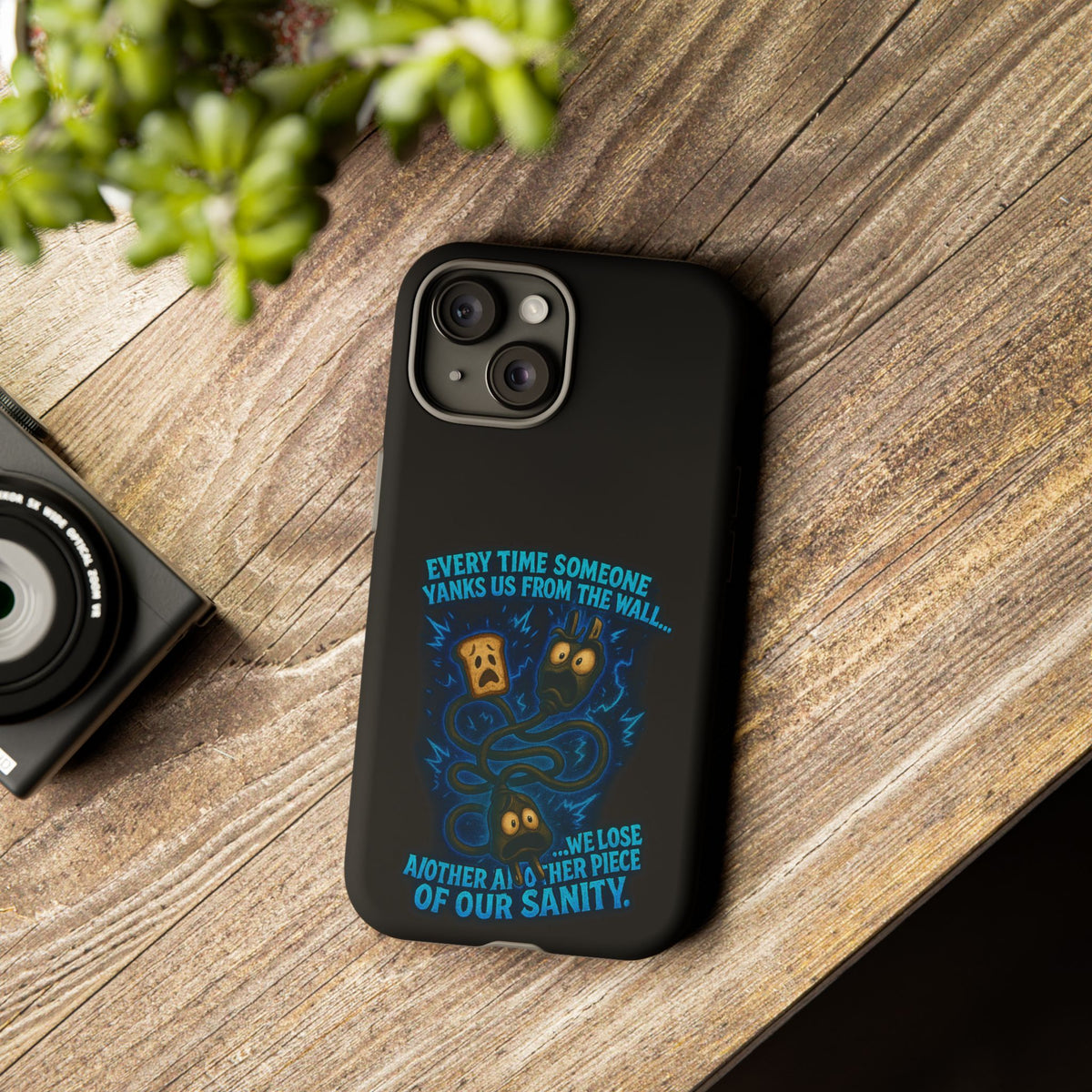 Phone Case — 'Every Time Someone Yanks Us From the Wall... We Lose Another Piece of Our Sanity' Blue Monster Design
