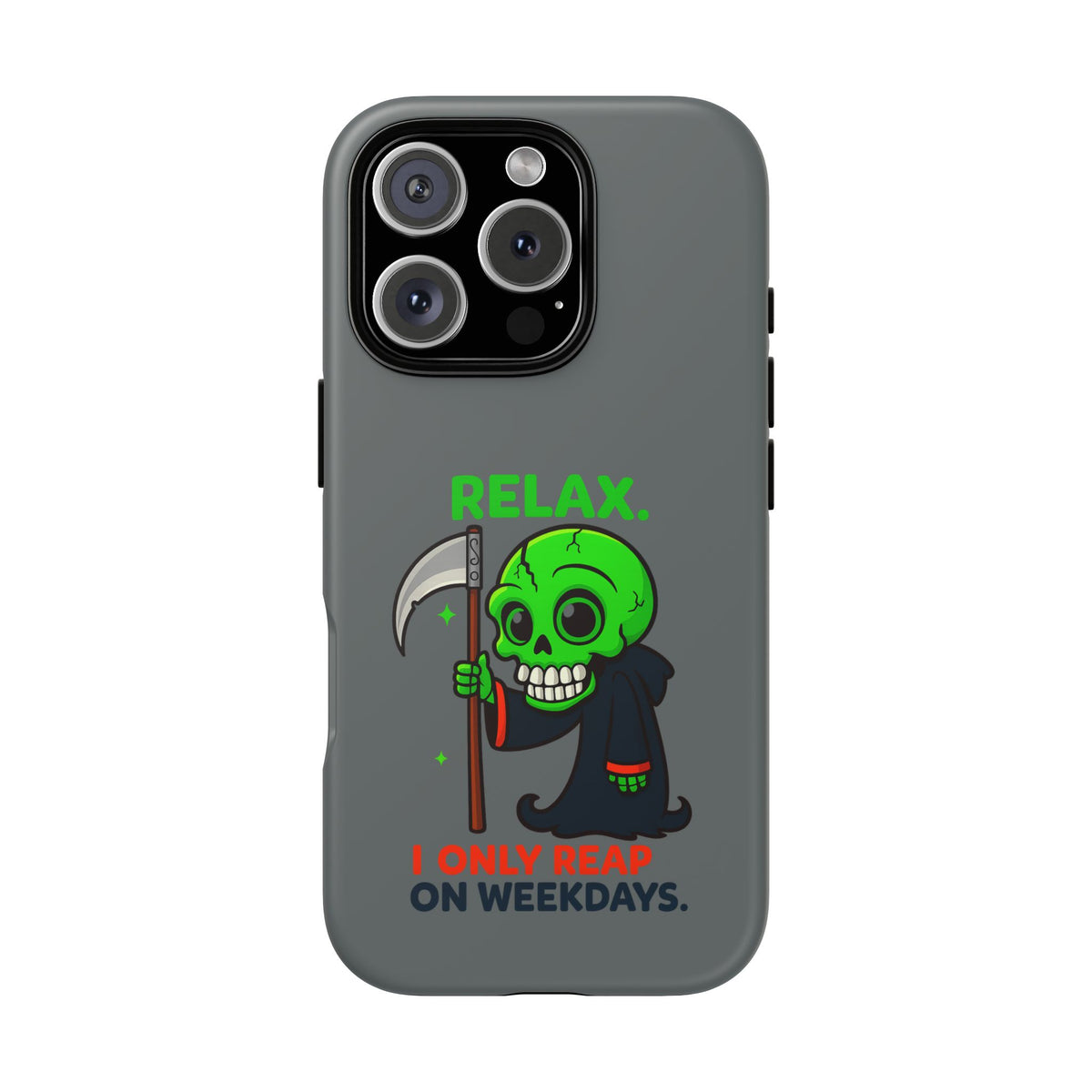 Phone Case — 'Relax. I Only Reap on Weekdays.' Cute Green Grim Reaper Protective Cover